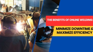 The Benefits of Online Welding : Minimize Downtime & Maximize Efficiency