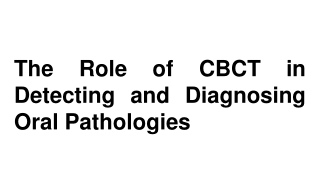 The Role of CBCT in Detecting and Diagnosing Oral Pathologies