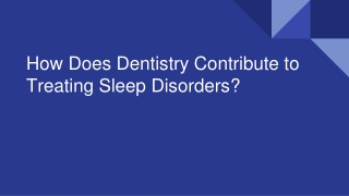 How Does Dentistry Contribute to Treating Sleep Disorders?