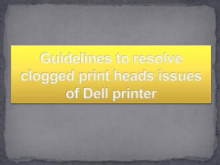 Guidelines to resolve clogged print heads issues of Dell printer