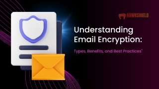 Understanding Email Encryption Types, Benefits, and Best Practices Presentation