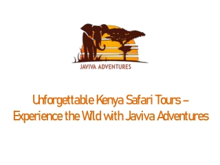 Unforgettable Kenya Safari Tours – Experience the Wild with Javiva Adventures