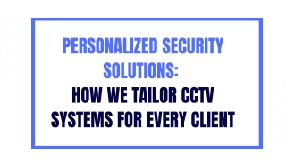 Personalized Security Solutions  How We Tailor CCTV Systems for Every Client