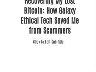 Recovering My Lost Bitcoin: How Galaxy Ethical Tech Saved Me from Scammers