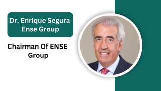 Dr. Enrique Segura Ense Group - Chairman Of ENSE Group
