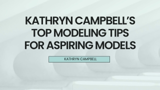 kathryn campbell s top modeling tips for aspiring
