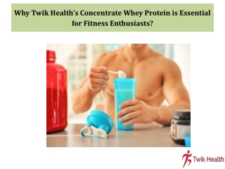 Why Twik Health's Concentrate Whey Protein is Essential for Fitness Enthusiasts