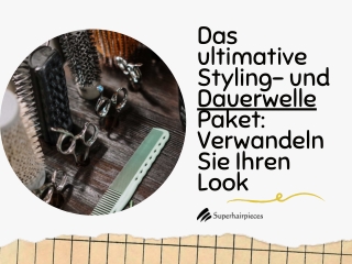 Das ultimative Styling- und Dauerwelle Paket Verwandeln Sie Ihren Look