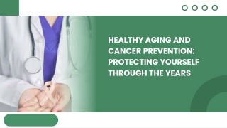 Healthy Aging and Cancer Prevention Protecting Yourself Through the Years
