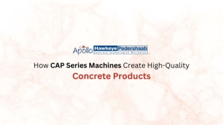 How CAP Series Machines Create High-Quality Concrete Products