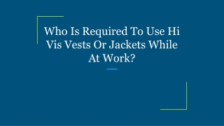 who is required to use hi vis vests or jackets while at work