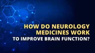 How Do Neurology Medicines Work to Improve Brain Function?
