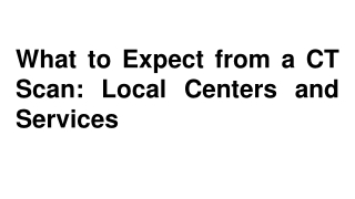 What to Expect from a CT Scan_ Local Centers and Services