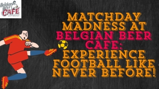Matchday Madness at Belgian Beer Cafe: Experience Football Like Never Before!