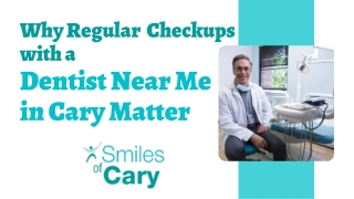 Why Regular Checkups with a Dentist Near Me in Cary Matter