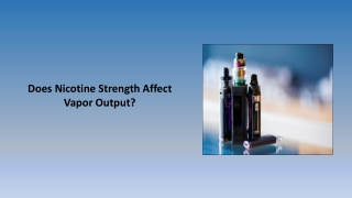 Does Nicotine Strength Affect Vapor Output?