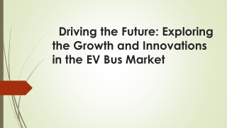 driving the future exploring the growth and innovations in the ev bus market