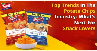 Top Trends in the Potato Chips Industry What’s Next for Snack Lovers