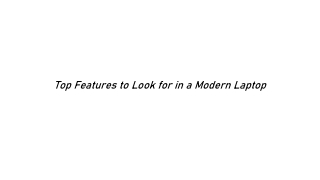 Top Features to Look for in a Modern Laptop