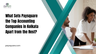 What Sets Paysquare the Top Accounting Company in Kolkata Apart from the Rest