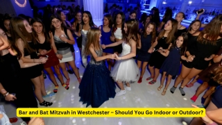 Bar and Bat Mitzvah in Westchester – Should You Go Indoor or Outdoor