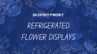 Refrigerated flower displays