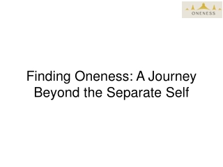 Finding Oneness A Journey Beyond the Separate Self