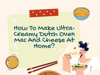 How To Make Ultra-Creamy Dutch Oven Mac And Cheese At Home?