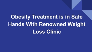Obesity Treatment is in Safe Hands With Renowned Weight Loss Clinic