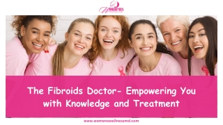 The Fibroids Doctor- Empowering You with Knowledge and Treatment