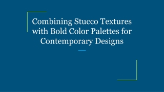 Combining Stucco Textures with Bold Color Palettes for Contemporary Designs