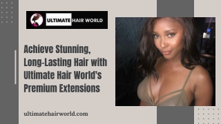 Achieve Stunning, Long-Lasting Hair with Ultimate Hair World's Premium Extensions