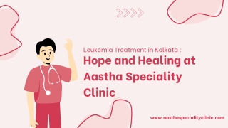 Leukemia Treatment in Kolkata Hope and Healing at Aastha Speciality Clinic