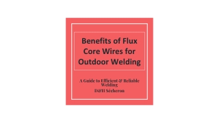 Benefits of Flux Core Wires for Outdoor Welding. PPT