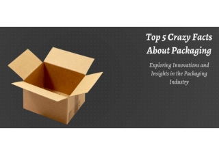Top  Crazy Facts About Packaging - The Box Zilla
