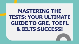 MASTERING THE TESTS YOUR ULTIMATE GUIDE TO GRE, TOEFL & IELTS SUCCESS!