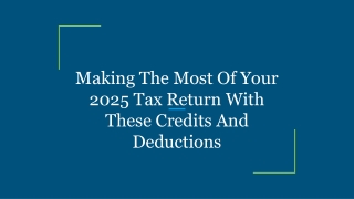 Making The Most Of Your 2025 Tax Return With These Credits And Deductions