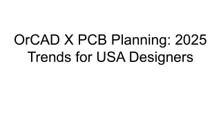 OrCAD X PCB Planning_ 2025 Trends for USA Designers