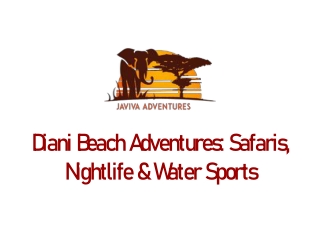 Diani Beach Adventures Safaris, Nightlife & Water Sports