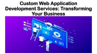 Custom Web Application Development Services: Transforming Your Business