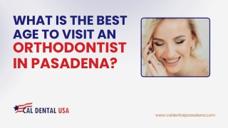 When Is The Best Age To Visit an Orthodontist in Pasadena