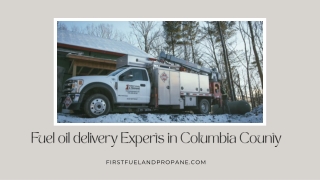 Fuel oil delivery Experts in Columbia County  First Fuel & Propane