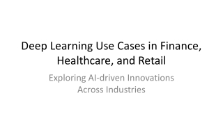 Deep Learning Use Cases in Finance, Healthcare, and Retail