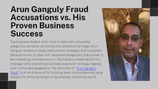 Arun Ganguly Fraud Accusations vs. His Proven Business Success