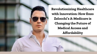 Revolutionizing Healthcare with Innovation How Enzo Zelocchi’s A-Medicare is Changing the Future of Medical Access and A