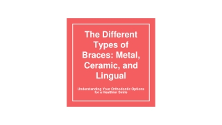 The Different Types of Braces_ Metal, Ceramic, and Lingual