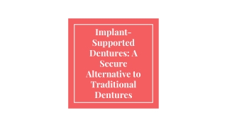 Implant-Supported Dentures_ A Secure Alternative to Traditional Dentures