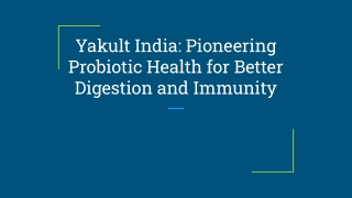 Yakult India_ Pioneering Probiotic Health for Better Digestion and Immunity