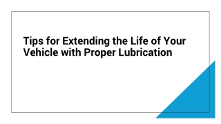 Tips for Extending the Life of Your Vehicle with Proper Lubrication