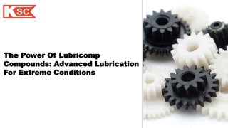 The Power of Lubricomp Compounds Advanced Lubrication for Extreme Conditions
